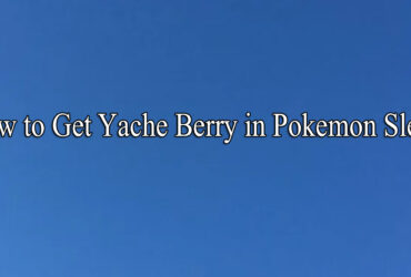 How to Get Yache Berry in Pokemon Sleep